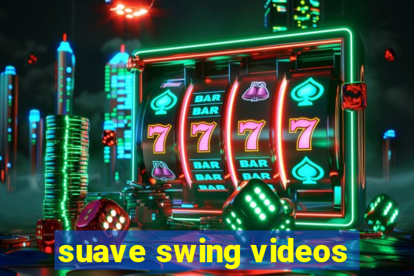 suave swing videos